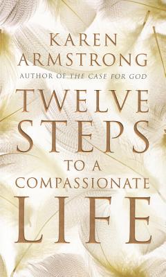 Twelve Steps to a Compassionate Life