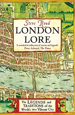London Lore - The Legends and Traditions of the World's most Vibrant City.