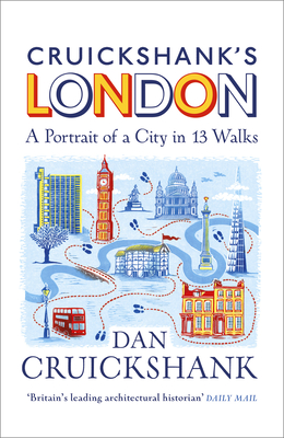 Cruickshank's London: A Portrait of a City in 20 Walks