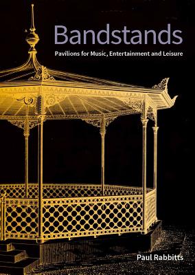 Bandstands: Pavilions for Music, Entertainment and Leisure (Historic England)