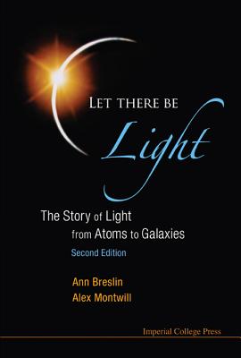Image for Let There Be Light: The Story of Light from Atoms to Galaxies (2nd Edition)