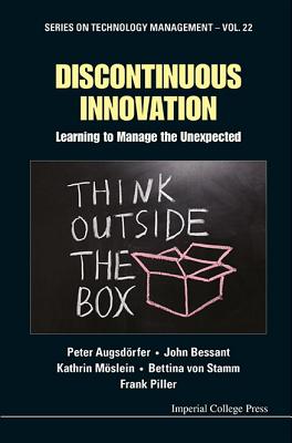 DISCONTINUOUS INNOVATION: LEARNING TO MANAGE THE UNEXPECTED (Technology Management)