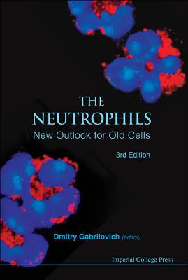 NEUTROPHILS, THE: NEW OUTLOOK FOR OLD CELLS (3RD EDITION)