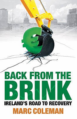 Back From The Brink: Ireland's Road to Recovery Marc Coleman