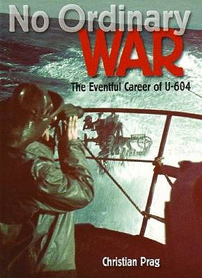 No Ordinary War: The Eventful Career of U-604.
