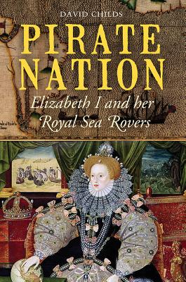 Image for Pirate Nation: Elizabeth I and Her Royal Sea Rovers Pirate Nation: Elizabeth I and Her Royal Sea Rovers