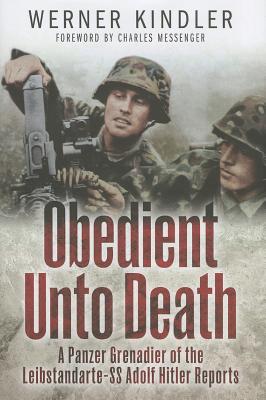 Obedient Unto Death: A Panzer-Grenadier of the Leibstandarte-SS Adolf Hitler Reports.
