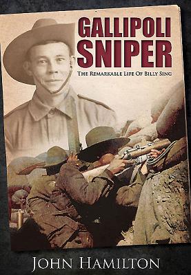Gallipoli Sniper. the Remarkable Life of Billy Sing