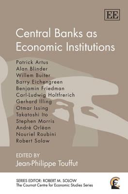 Central Banks as Economic Institutions (The Cournot Centre for Economic Studies Series)