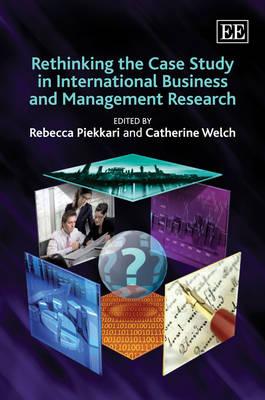 Image for Rethinking the Case Study in International Business and Management Research Rethinking the Case Study in International Business and Management Research