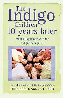 The Indigo Children 10 Years Later: What's Happening With The Indigo Teenagers! [Paperback] Carroll, Jan and Tober, Lee