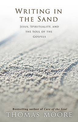 Writing in the Sand : Jesus, Spirituality and the Soul of the Gospels