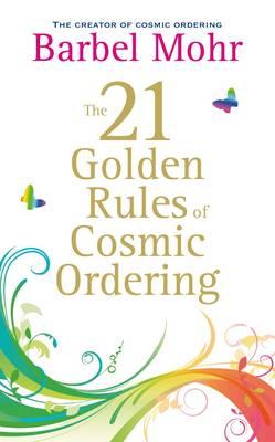 Image for The 21 Golden Rules for Cosmic Ordering The 21 Golden Rules for Cosmic Ordering