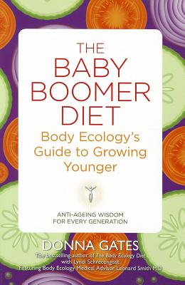 The Baby Boomer Diet: Body Ecology's Guide to Growing Younger Gates, Donna