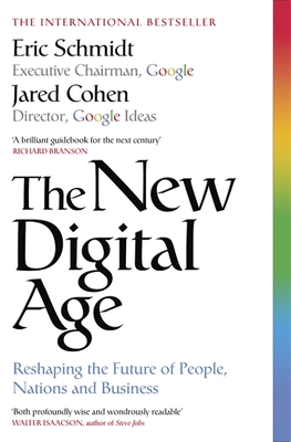 The New Digital Age: Reshaping the Future of People, Nations and Business [Paperback] Schmidt, Eric and Cohen, Jared