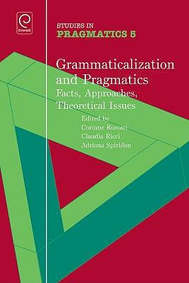 Grammaticalization and Pragmatics: Facts, Approaches, Theoretical Issues (Studies in Pragmatics, 5)