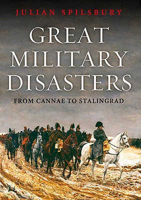 Great Military Disasters: From Cannae to Stalingrad