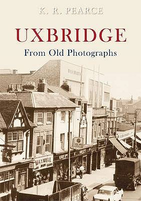 Uxbridge From Old Photographs [Paperback] Pearce, Ken