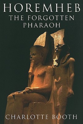 Horemheb: The Forgotten Pharaoh