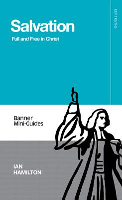 Salvation: Full and Free in Christ (Banner Mini Guides)