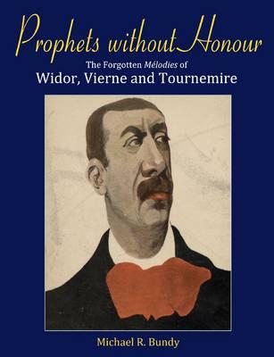 Prophets Without Honour: The Forgotten Melodies of Widor, Vierne and Tournemire