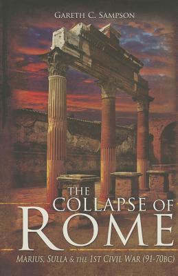 Image for The Collapse of Rome: Marius, Sulla and the First Civil War The Collapse of Rome: Marius, Sulla and the First Civil War