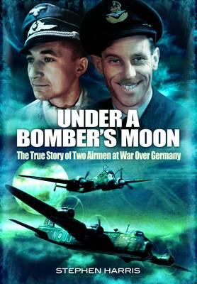 Under a Bomber's Moon: The True Story of Two Airmen at War Over Germany