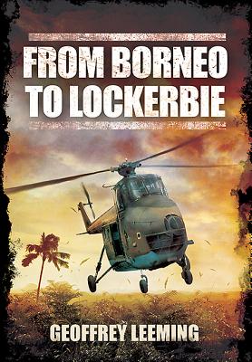 From Borneo to Lockerbie: Memoirs of a RAF Helicopter Pilot