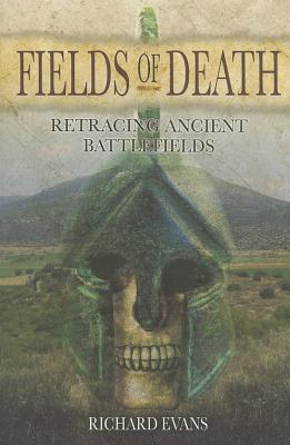 Fields of Death: Retracing Ancient Battlefields
