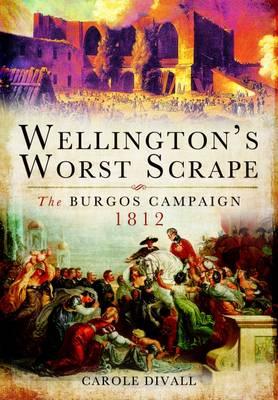 Wellington's Worst Scrape: The Burgos Campaign 1812