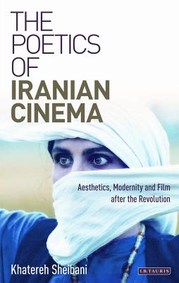 THE POETICS OF IRANIAN CINEMA Aesthetics, Modernity and Film after the Revolution