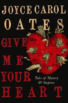 Give Me Your Heart. Joyce Carol Oates