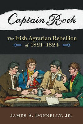Captain Rock : The Irish Agrarian Rebellion of 1821-1824