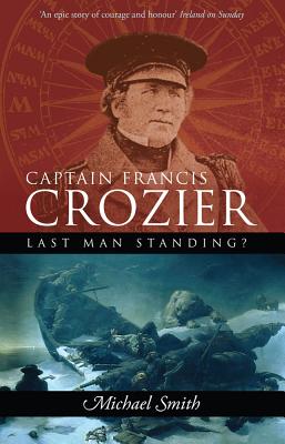 Captain Francis Crozier. Last Man Standing