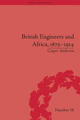 British Engineers and Africa, 1875-1914 (Empires in Perspective)