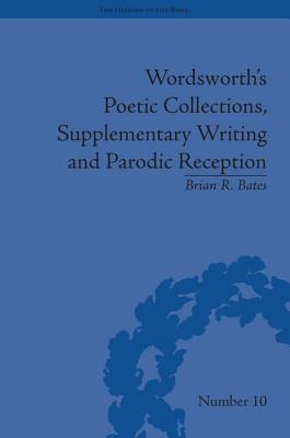 Wordsworth's Poetic Collections, Supplementary Writing and Parodic Reception (The History of the Book)
