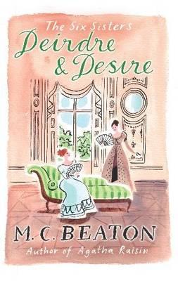 Deirdre and Desire (The Six Sisters, Book 3) Beaton, M.C.
