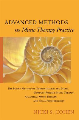 Advanced Methods of Music Therapy Practice: Analytical Music Therapy, The Bonny Method of Guided Imagery and Music, Nordoff-Robbins Music Therapy, and Vocal Psychotherapy Image for Advanced Methods of Music Therapy Practice: Analytical Music Therapy, The Bonny Method of Guided Imagery and Music, Nordoff-Robbins Music Therapy, and Vocal Psychotherapy
