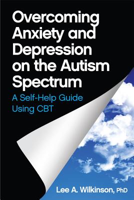 Image for Overcoming Anxiety and Depression on the Autism Spectrum: A Self-help Guide Using Cbt