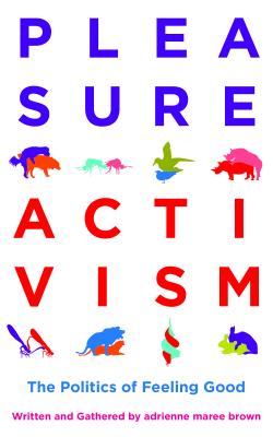 Image for Pleasure Activism: The Politics of Feeling Good (Emergent Strategy)