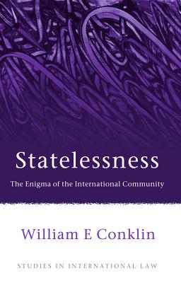 Statelessness: The Enigma of the International Community (Studies in International Law)