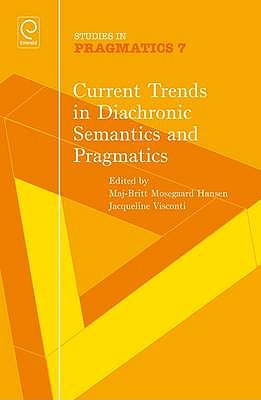 Current Trends in Diachronic Semantics and Pragmatics (Studies in Pragmatics, 7)
