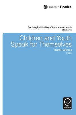 Children and Youth Speak for Themselves (Sociological Studies of Children and Youth, 13)