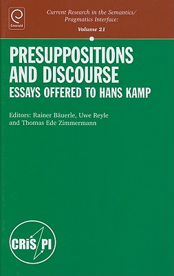 Presuppositions and Discourse: Essays Offered to Hans Kamp (Current Research in the Semantics / Pragmatics Interface, 21)