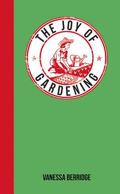 The Joy of Gardening: For Those Who Love to Garden [Hardcover] Berridge, Vanessa