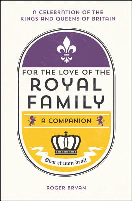 For the Love of the Royal Family: A Companion [Hardcover] Bryan, Roger