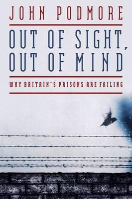 Out of Sight, Out of Mind: Why Britain's Prisons are Failing