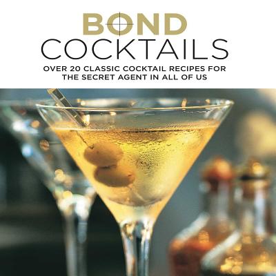 Bond Cocktails: Over 20 classic cocktail recipes for the secret agent in all of us