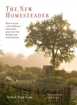 Image for The New Homesteader: How to Create a Self-Sufficient Home Farm, Grow Your Own Produce and Raise Livestock The New Homesteader: How to Create a Self-Sufficient Home Farm, Grow Your Own Produce and Raise Livestock