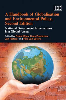 A Handbook of Globalisation and Environmental Policy, Second Edition: National Government Interventions in a Global Arena (Elgar Original Reference)